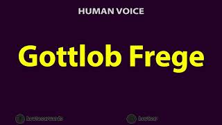 How to Pronounce Gottlob Frege [upl. by Thebault]