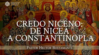 El Credo Niceno De Nicea a Constantinopla  Pastor Hécto Bustamante [upl. by Etnoed]