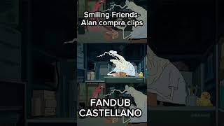 Smiling Friends Alan compra clips FANDUB CASTELLANO  smilingfriends fandub shorts [upl. by Carr858]