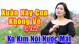 Xuân Này Con Không Về  Không Kìm Nổi Nước Mắt Khi Nghe Em Gái Xinh Đẹp Hát Ca Khúc Này  Lệ Thủy [upl. by Hymie628]