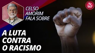 Celso Amorim fala sobre a luta contra o racismo [upl. by Argela]