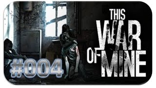 This War of Mine 004  Nachbarschaftshilfe HD  Lets Play This War of Mine [upl. by Otilia]