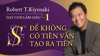 Sách Nói Dạy Con Làm Giàu Tập 1  Để Không Có Tiền Vẫn Tạo Ra Tiền  Robert Kiyosaki [upl. by Moriarty982]