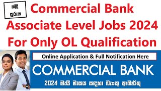 💼 කොමර්ෂල් බැංකුව  රැකියා පුරප්පාඩු 2024  ආශ්‍රිත මට්ටමේ තනතුරු  සුදුසුකම් GCE OL සිට [upl. by Nivi]