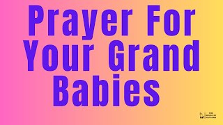 Prayer For Grandchildren  Prayer For My GrandBabies Prayer for my Grandchildren [upl. by Lantz]