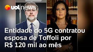 Dias Toffoli Entidade do 5G contratou esposa do ministro por R 120 mil ao mês [upl. by Notsahc645]