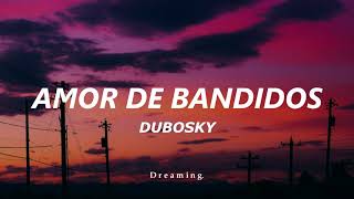 Amor de bandido  Dubosky Letra [upl. by Ettenig]