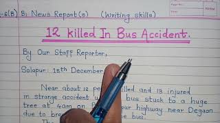 News Report Writing 1  Report Writing For Board Exam  Report Writing Road Accident Writing Skills [upl. by Azarcon]