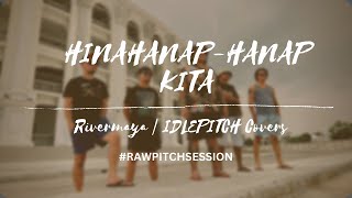 Hinahanaphanap Kita by Rivermaya  IDLEPITCH Covers [upl. by Naej]