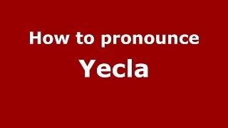 How to pronounce Yecla SpanishSpain  PronounceNamescom [upl. by Durwyn]