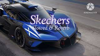 Skechers  Slowed amp Reverb [upl. by Sheryle]