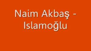 Naim Akbaş  Islamoğlu [upl. by Ahsrats238]