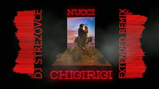 NUCCI  CHIGIRIGI DJ STREZOVCE EXTENDED REMIX 2023 [upl. by Rambow]