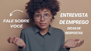 FALE SOBRE VOCÊ  Dicas de Respostas para você se Sair Bem na Entrevista de Emprego [upl. by Eednak]