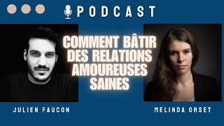 Comment bâtir des relations amoureuses saines avec Julien Faucon  Podcast Ep 1 [upl. by Lemmy802]