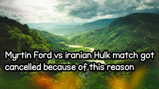 Myrtin Ford vs iranian Hulk match got cancelled because of this reason [upl. by Kleiman]