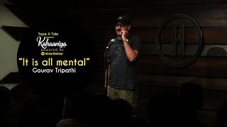 It Is All Mental  Gaurav Tripathi  Kahaaniya  Storytelling Open Mic by Tape A Tale [upl. by Audrit]