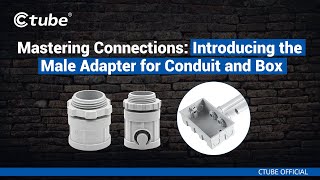 Mastering Connections Introducing the Male Adapter for Conduit and Box  Ctube [upl. by Ahsaele]