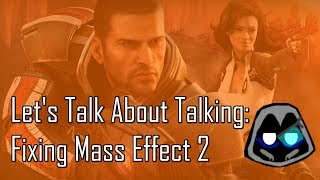 Lets Talk About Talking Fixing Mass Effect 2 [upl. by Cilegna749]