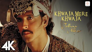 Khwaja Mere Khwaja  Jodhaa Akbar 4K Video  A R Rahman  Hrithik Roshan  Aishwarya Rai [upl. by Trahurn]