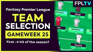 FPL TEAM SELECTION  GAMEWEEK 25  First 4 Hit Of The Season  Fantasy Premier League [upl. by Aceissej]