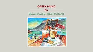 Greek Music for Beach Cafe  Restaurant Compilation [upl. by Zak383]