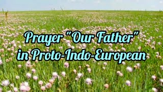 ProtoIndoEuropean spoken casually and naturally prayer quotOur Fatherquot reconstruction [upl. by Heid]