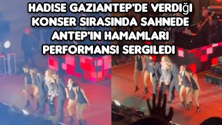 hadise Gaziantepde verdiği konser sırasında sahnede Antepin hamamları performansı sergiledi [upl. by Thais]