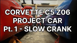 Corvette C5 Z06 Project Car Pt15 Slow Crank [upl. by Alexi]