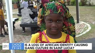 IS A LOSS OF AFRICAN IDENTITY CAUSING GANG CULTURE IN SAINT LUCIA [upl. by Igiul]