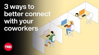 3 Ways to Better Connect with Your Coworkers  The Way We Work a TED series [upl. by Rubia619]