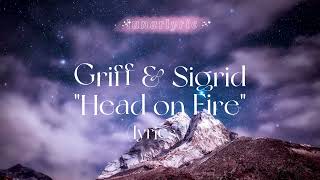 Griff amp Sigrid  Head on Fire Lyrics [upl. by Rondi898]