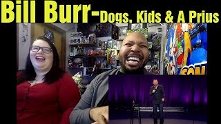 React to Bill Burr Dogs Kids amp A Prius Reaction [upl. by Arabrab]